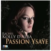Passion Ysaye, Rachel Kolly d'Alba,